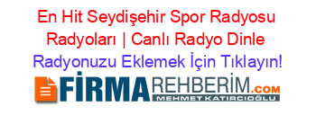 En+Hit+Seydişehir+Spor+Radyosu+Radyoları+|+Canlı+Radyo+Dinle Radyonuzu+Eklemek+İçin+Tıklayın!